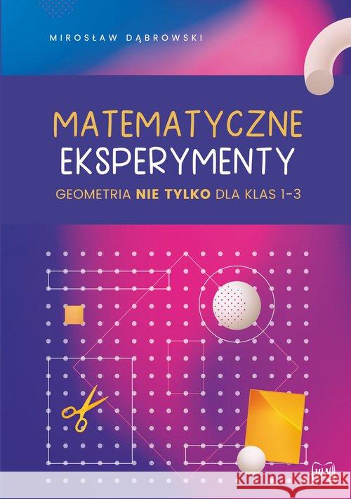 Matematyczne eksperymenty. Geometria nie tylko.. Mirosław Dąbrowski 9788365587350