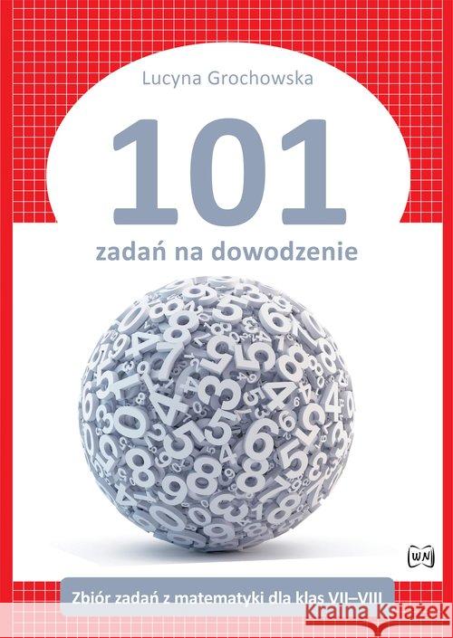 101 zadań na dowodzenie. Zbiór zadań Grochowska Lucyna 9788365587435 Nowik