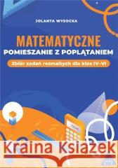 Matematyczne pomieszanie z poplątaniem Jolanta Wysocka 9788365587602