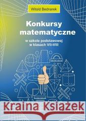 Konkursy matematyczne w SP w klasach VII-VIII Witold Bednarek 9788365587688