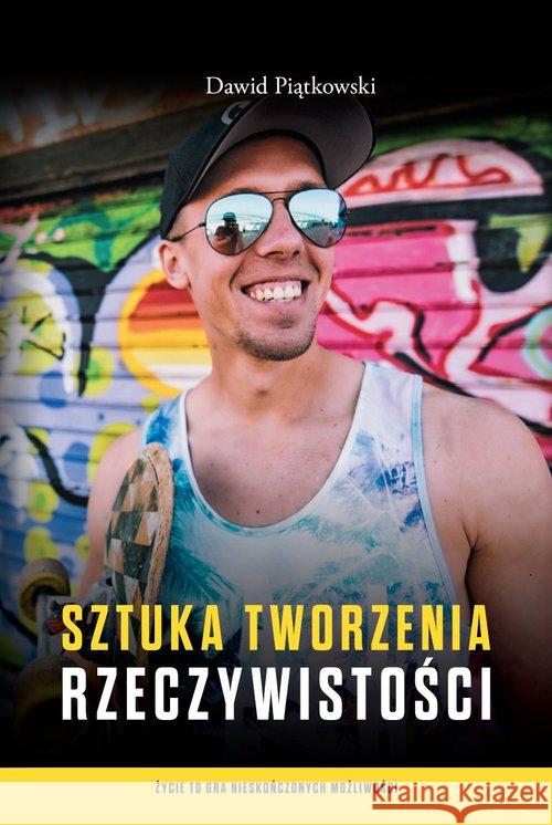 Sztuka tworzenia rzeczywistości Piątkowski Dawid 9788365590046 Kos