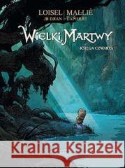 Wielki Martwy księga czwarta Regis Loisel, Jean-Blaise Djian 9788365597151