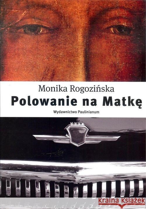 Polowanie na Matkę Rogozińska Monika 9788365600585