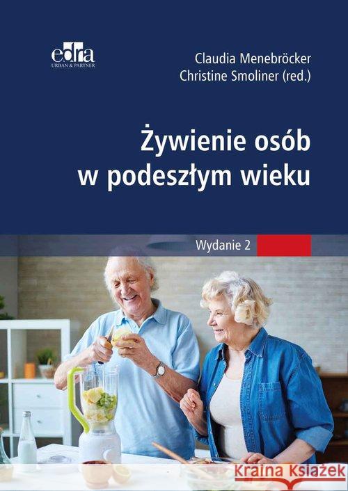 Żywienie w podeszłym wieku Menebröcker C. Smoliner C. 9788365625960 Edra Urban & Partner