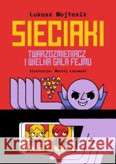 Sieciaki. Twarzozmieniacz i wielka gala fejmu Łukasz Wojtasik 9788365650887