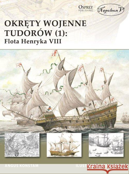 Okręty wojenne Tudorów (1) Flota Henryka VIII Konstam Angus 9788365652027