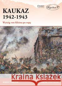 Kaukaz 1942-1943 Wyścig von Kleista po ropę Forczyk Robert 9788365652591