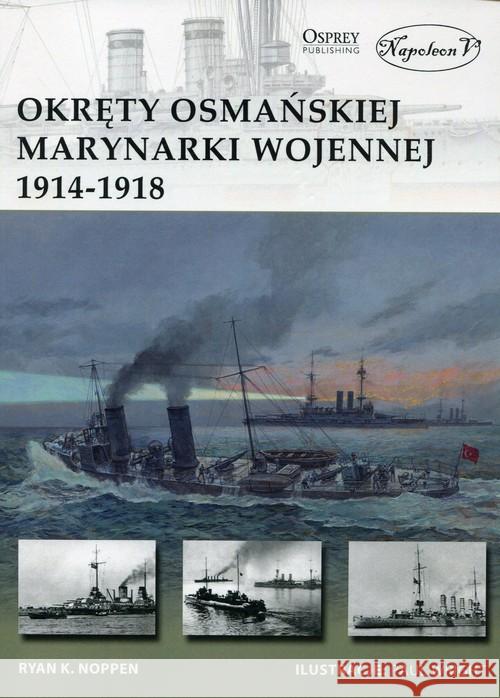 Okręty osmańskiej marynarki wojennej 1914-1918 Noppen Ryan K. 9788365652652