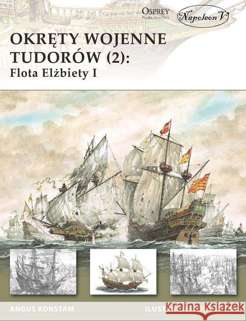 Okręty wojenne Tudorów 2 Flota Elżbiety I Angus Konstam 9788365652669 Napoleon V