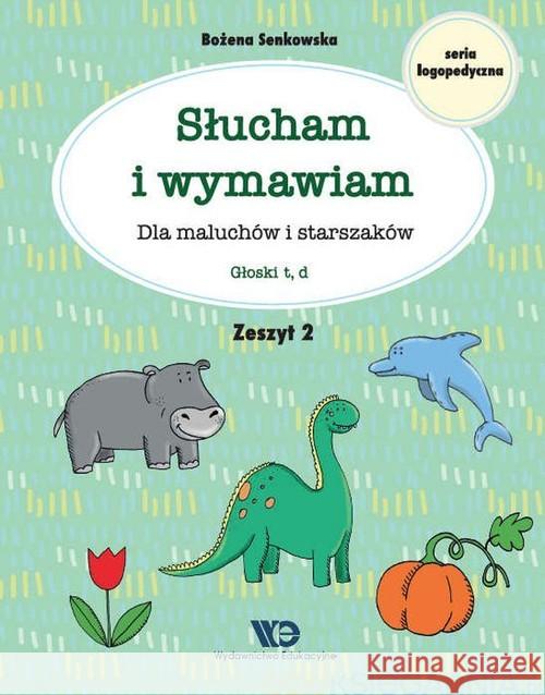 Słucham i wymawiam. Zeszyt 2. Głoski t, d Senkowska Bożena 9788365669377 Wydawnictwo Edukacyjne