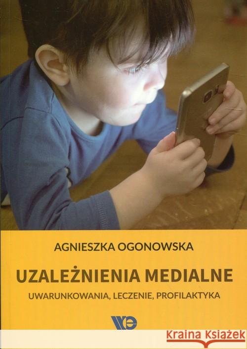 Uzależnienia medialne Ogonowska Agnieszka 9788365669384 Wydawnictwo Edukacyjne