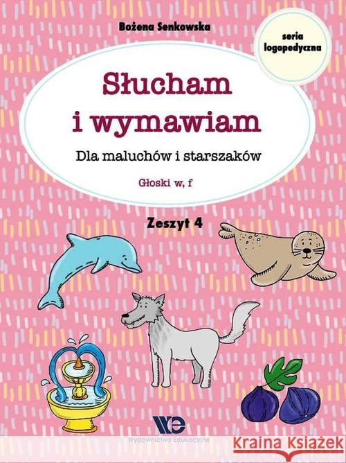 Słucham i wymawiam. Zeszyt 4. Głoski w, f Senkowska Bożena 9788365669407 Wydawnictwo Edukacyjne