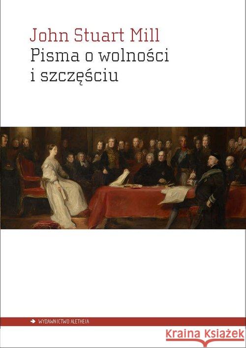 Pisma o wolności i szczęściu Mill John Stuart 9788365680136