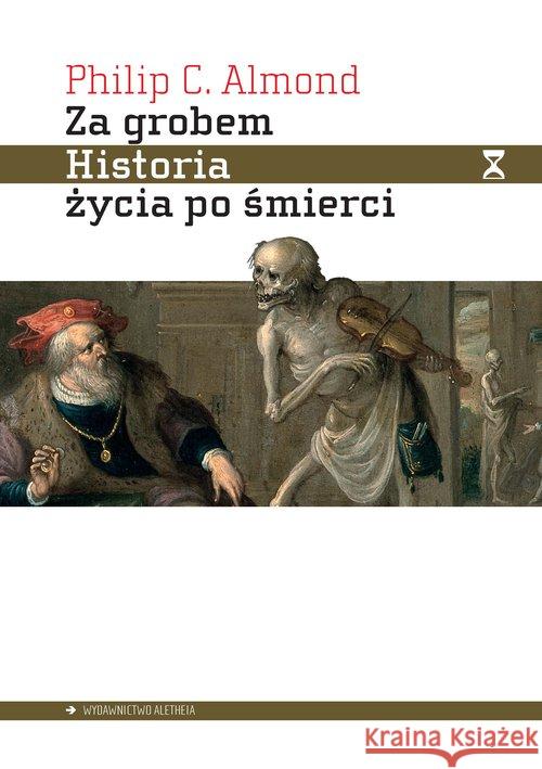 Za grobem. Historia życia po śmierci Almond Philip C. 9788365680204