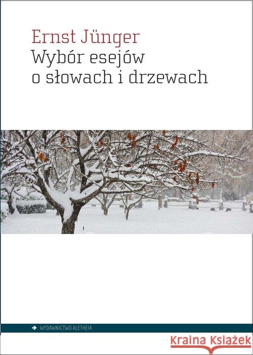 Wybór esejów o słowach i drzewach Junger Ernst 9788365680242 Aletheia