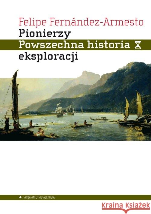 Pionierzy. Powszechna historia eksploracji Fernandez-Armesto Felipe 9788365680815