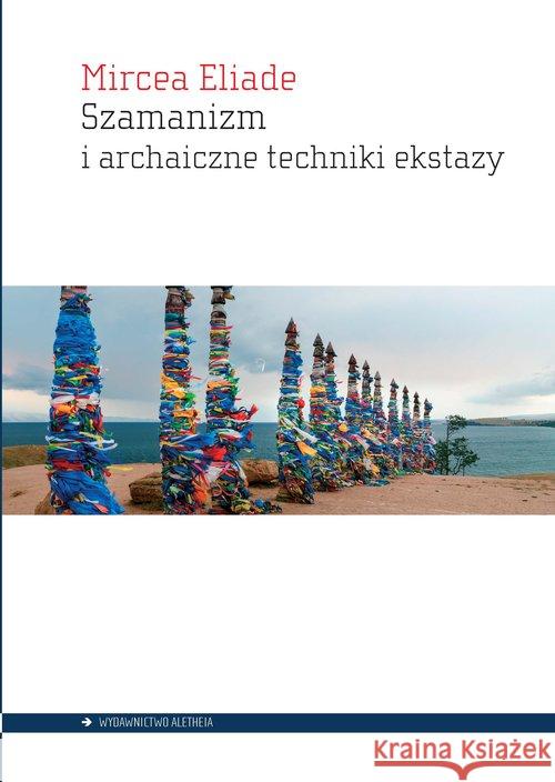 Szamanizm i archaiczne techniki ekstazy Eliade Mircea 9788365680853
