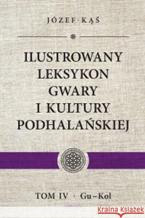 Ilustrowany leksykon gwary i kultury podhalańskiej Tom 4 Kąś Józef 9788365686152