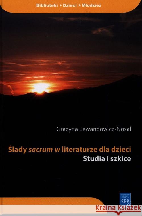 Ślady sacrum w literaturze dla dzieci Lewandowicz-Nosal Grażyna 9788365741547