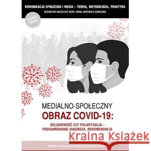 Medialno-społeczny obraz Covid-19 JUPOWICZ-GINALSKA ANNA, KACZMAREK-ŚLIWIŃSKA MONIKA 9788365741783