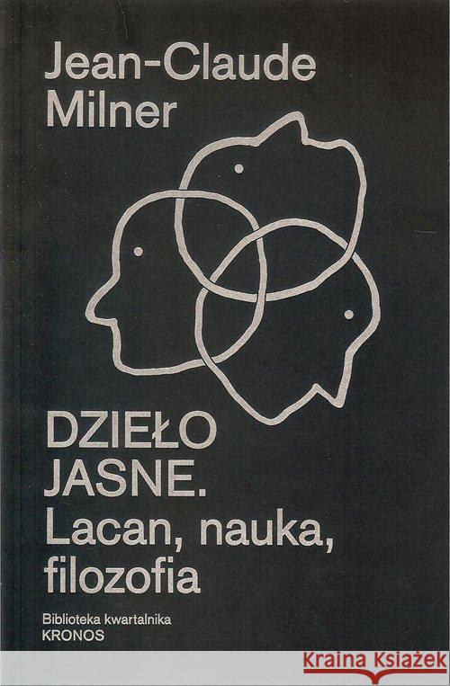 Dzieło jasne. Lacan, nauka, filozofia Milner Jean-Claude 9788365787064 Fundacja Augusta hr. Cieszkowskiego