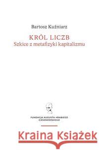 Król liczb Kuźniarz Bartosz 9788365787118 Fundacja Augusta hr. Cieszkowskiego