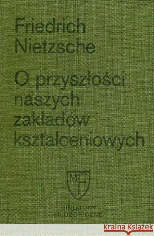 O przyszłości naszych zakładów kształceniowych Friedrich Nietzsche 9788365787514