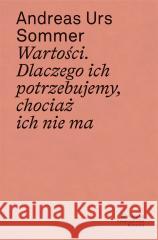 Wartości. Dlaczego ich potrzebujemy, chociaż... Andreas Urs Sommer 9788365787569