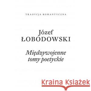 Międzywojenne tomy poetyckie ŁOBODOWSKI JÓZEF 9788365787804