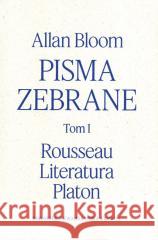 Pisma zebrane T.1 Rousseau - Literatura - Platon Allan Bloom 9788365787965