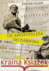 Od Arystotelesa do Darwina i z powrotem Etienne Gilson 9788365792488