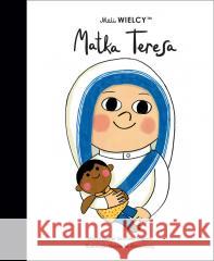 Mali WIELCY. Matka Teresa Maria Isabel Sanchez-Vegara, Julia Tokarczyk, Nat 9788365793478