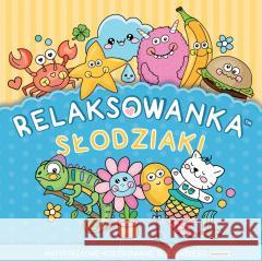 Relaksowanka Słodziaki. Antystresowe kolorowanie dla każdego praca zbiorowa 9788365793881
