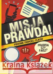 Misja PRAWDA!. Poradnik tropicieli fejków Susan Martineau, Vicky Barker 9788365793928