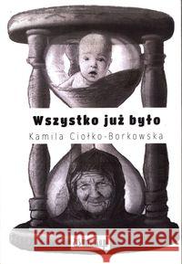 Wszystko już było Ciołko-Borkowska Kamila 9788365795625