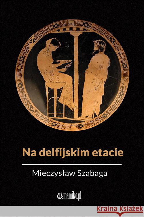 Na delfijskim etacie Szabaga Mieczysław 9788365795649 Mamiko