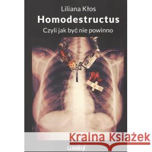 Homodestructus. Czyli jak być nie powinno Liliana Kłos 9788365795670