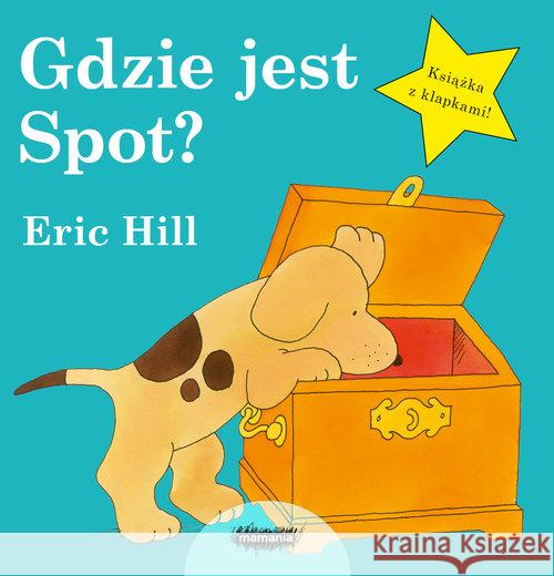 Gdzie jest Spot? Hill Eric 9788365796301