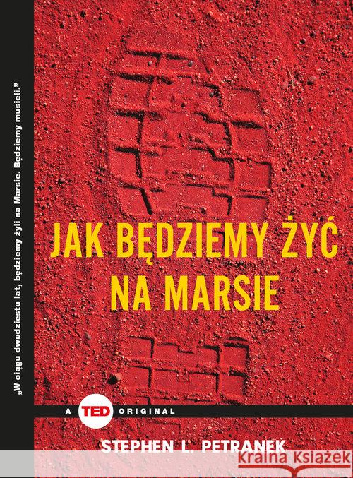 Jak będziemy żyć na Marsie (TED Books) Petranek Stephen L. 9788365796493 Relacja