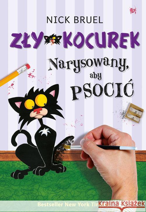 Zły Kocurek. Narysowany, aby psocić Bruel Nick 9788365796592 Mamania