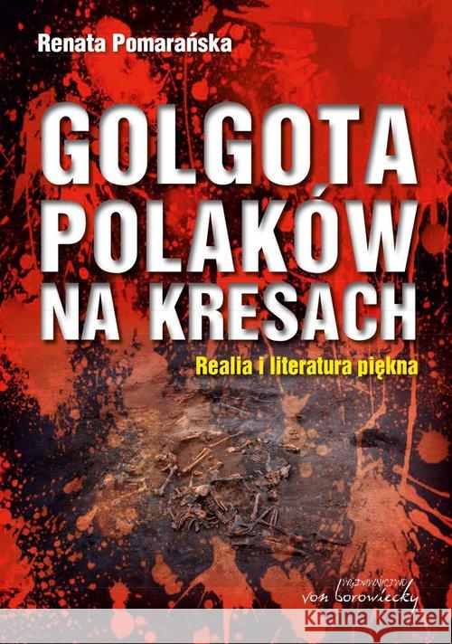 Golgota Polaków na Kresach Pomarańska Renata 9788365806291 Von Borowiecky