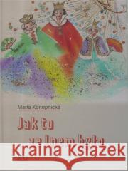 Jak to ze lnem było Maria Konopnicka 9788365829283