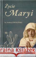 Życie Maryji Andrzej Zwoliński 9788365829627
