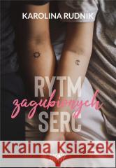 Rytm zagubionych serc Karolina Rudnik 9788365830920