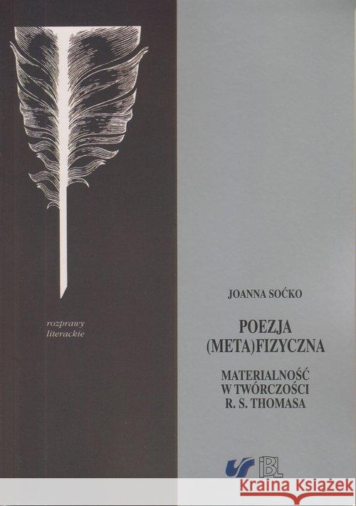 Poezja (meta)fizyczna. Materialność w twórczości.. Soćko Joanna 9788365832238 Instytut Badań Literackich PAN