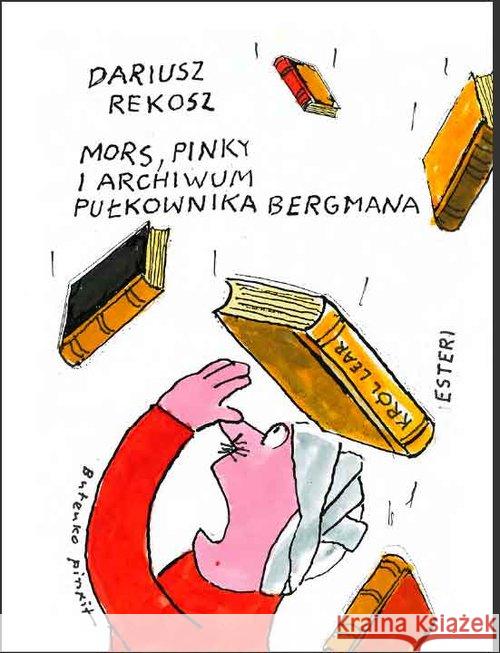 Mors, Pinky i archiwum pułkownika Bergmana Rekosz Dariusz Butenko Bohdan 9788365835802 Esteri