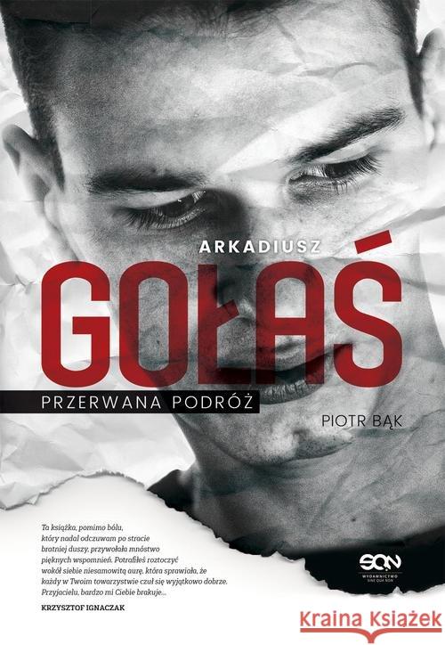 Arkadiusz Gołaś. Przerwana podróż Bąk Piotr 9788365836120