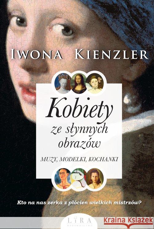 Kobiety ze słynnych obrazów Kienzler Iwona 9788365838414 Lira Publishing Sp. z o.o.