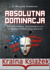 Absolutna Dominacja F. William Engdahl 9788365842817