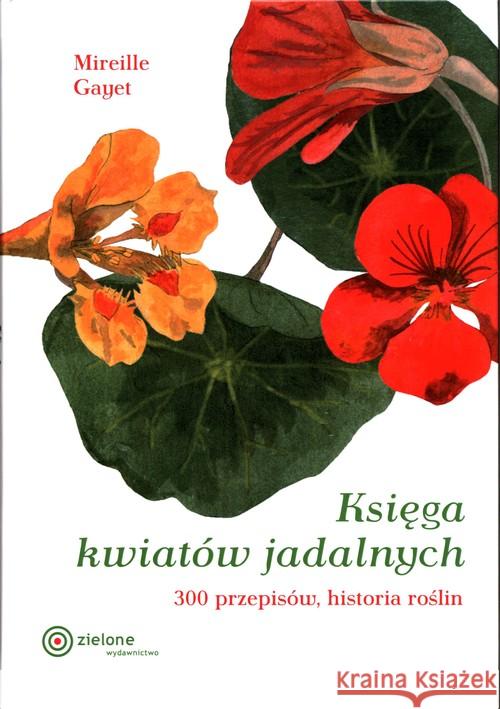 Księga kwiatów jadalnych - 300 przepsisów Mireille Gayet 9788365852236